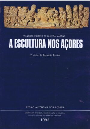 A ESCULTURA NOS AÇORES -FRANCISCO ERNESTO DE OLIVEIRA MARTINS