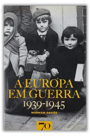 A EUROPA EM GUERRA  1939- 1945   NORMAN DAVIES