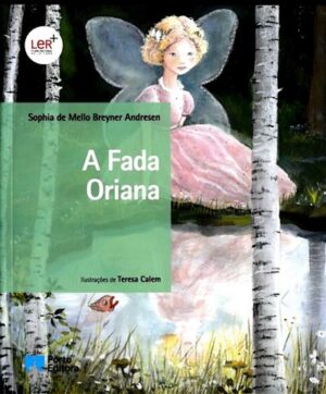 A FADA ORIANA - SOPHIA DE MELLO BREYNER ANDRESEN - ILUSTRAÇÕES DE TERESA CALEM