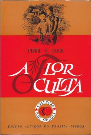 A FLOR OCULTA - PEARL S. BUCK - EDIÇÃO LIVROS DO BRASIL LISBOA