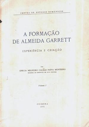 A FORMAÇÃO DE ALMEIDA GARRETT- EXPERIÊNCIA E CRIAÇÃO - OTÍLIA MILHEIRO CALDAS PAIVA MONTEIRO