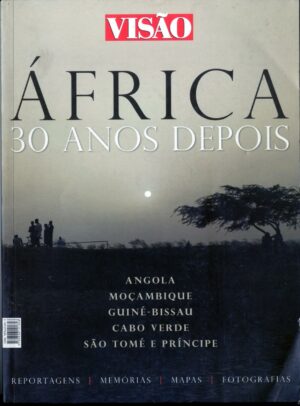 ÁFRICA - 30 ANOS DEPOIS - ANGOLA MOÇAMBIQUE GUINÉ-BISSAU CABO VERDE SÃO TOMÉ E PRÍNCIPE - REPORTAGENS - MEMÓRIAS - MAPAS - FOTOGRAFI