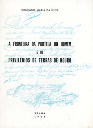 A FRONTEIRA DA PORTELA DO HOMEM E OS PRIVILÉGIOS DE TERRAS DE BOURO- DOMINGOS MARIA DA SILVA