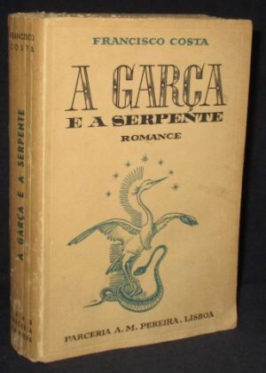 A GARÇA E A SERPENTE - FRANCISCO COSTA - PARCERIA A. M. PEREIRA LISBOA 1945