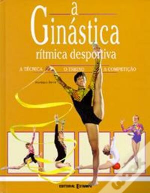 A GINÁSTICA RÍTMICA DESPORTIVA - O TREINO A COMPETIÇÃO