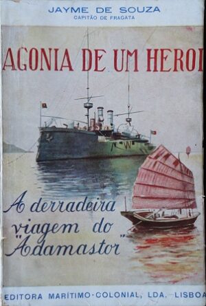 AGONIA DE UM HEROI - A DERRADEIRA VIAGEM DO ADAMASTOR - JAYME DE SOUZA CAPITÃO DE FRAGATA