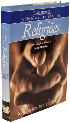 A HISTÓRIA ILUSTRADA DAS RELIGIÕES - CAMBRIDGE - COORDENAÇÃO E EDIÇÃO DE JOHN BOWKER