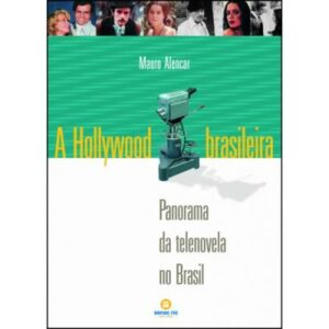 A HOLLYWOOD BRASILEIRA - PANORAMA DA TELENOVELA BRASILEIRA - MAURO ALENCAR - COM CD/DVD - DEDICATÓRIA DO AUTOR