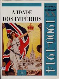 A IDADE DOS IMPÉRIOS - 1900-1914 - HISTÓRIA DO SÉCULO XX - EDIÇÕES ALFA
