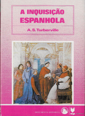 A INQUISIÇÃO ESPANHOLA - A. S. TURBEVILLE