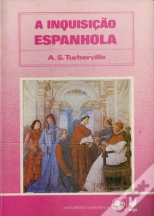 A INQUISIÇÃO ESPANHOLA - A. S. TURBERVILLE