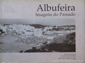 ALBUFEIRA - IMAGENS DO PASSADO - ADELAIDE AMADO - IDALINA NUNES NOBRE - CÂMARA MUNICIPAL DE ALBUFEIRA