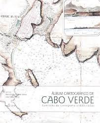 ALBUM CARTOGRÁFICO DE CABO VERDE ( COMISSÃO DE CARTOGRAFIA 1883 - 1936 ) - DIRECÇÃO DE MARIA EMÍLIA MADEIRA SANTOS E JOÃO CARLOS GARCIA