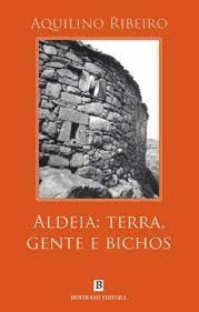 ALDEIA : TERRA, GENTE E BICHOS - AQUILINO RIBEIRO