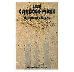 ALEXANDRA ALPHA - JOSÉ CARDOSO PIRES - DOM QUIXOTE