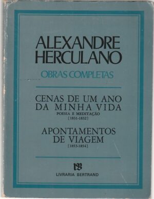 ALEXANDRE HERCULANO - CENAS DE UM ANO DA MINHA VIDA - APONTAMENTOS DE VIAGEM - BERTRAND