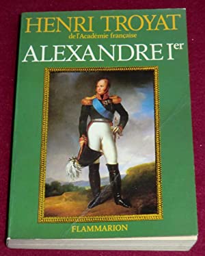 ALEXANDRE Ier- HENRI TROYAT - O CZAR QUE DERROTOU NAPOLEÃO - FLAMMARION