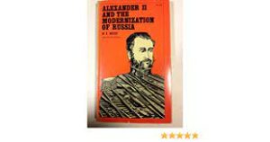ALEXANDER II AND THE MODERNIZATION OF RUSSIA - W. E. MOSSE