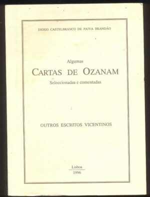 ALGUMAS CARTAS DE OZANAM - SELECCIONADAS E COMENTADAS - OUTROS ESCRITOS VICENTINOS - DIOGO CASTELOBRANCO DE PAIVA BRANDÃO