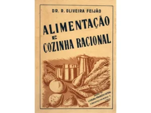 ALIMENTAÇÃO E COZINHA REGIONAL - DR. R. OLIVEIRA FEIJÃO - LIVRARIA PROGRESSO EDITORA LISBOA
