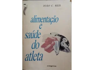 ALMENTAÇÃO E SAÚDE DO ATLETA - JOÃO C. REIS - EUROPRESS