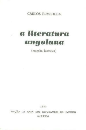 A LITERATURA ANGOLANA - CARLOS EVERDOSA - REPRODUÇÃO DA 1ª EDIÇÃO DA COLECÇÃO AUTORES ULTRAMARINOS - CASA DOS ESTUDANTES DO IMPÉRIO - 1963 LISBOA