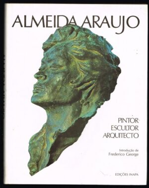 ALMEIDA ARAÚJO - PINTOR ESCULTOR ARQUITECTO - EDIÇÕES INAPA