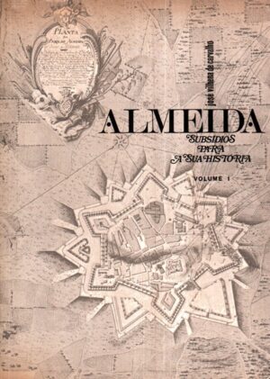 ALMEIDA - SUBSÍDIOS PARA A SUA HISTÓRIA 2 VOLUMKES - JOSÉ VILHENA DE CARVALHO