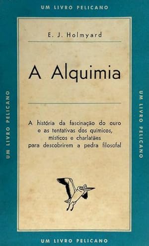 A ALQUIMIA - E. J. HOLMYARD - 30 UM LIVRO PELICANO