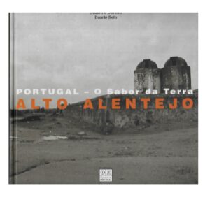 ALTO ALENTEJO - PORTUGAL O SABOR DA TERRA -. JOSÉ MATTOSO - SUZANNE DAVEAU - DUARTE BELO - CÍRCULO DE LEITORES