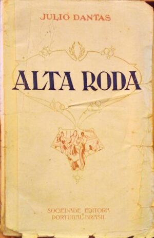 ALTA RODA - JULIO DANTAS  - 1932 - SOCIEDADE EDITORA PORTUGAL-BRASIL