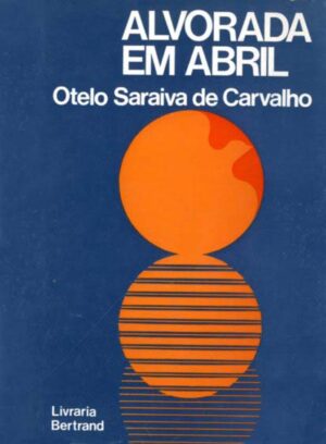 ALVORADA EM ABRIL - OTELO SARAIVA DE CARVALHO - LIVRARIA BERTRAND
