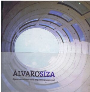 ÁLVARO SIZA APONTAMENTOS DE UMA ARQUITECTURA SENSÍVEL