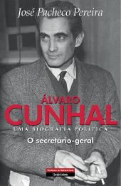 ÁLVARO CUNHAL - UMA BIOGRAFIA POLÍTICA - VOLUME IV - O SECRETÁRIO-GERAL - JOSÉ PACHECO PEREIRA - TEMAS E DEBATES