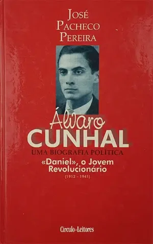 Álvaro Cunhal, Uma Biografia Política: «Daniel», O Jovem Revolucionário (1913-1941). [Vol. 1] de PACHECO PEREIRA