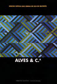 ALVES & C.ª - EDIÇÃO CRÍTICA DAS OBRAS DE EÇA DE QUEIROZ - COORDENADOR CARLOS REIS