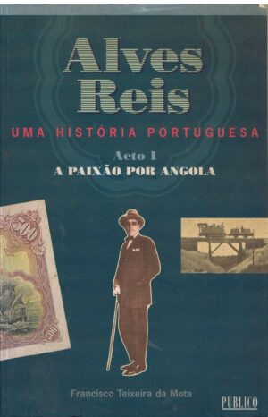 ALVES REIS - UMA HISTÓRIA PORTUGUESA - FRANCISCO TEIXEIRA DA MOTA - 4 VOLUMES