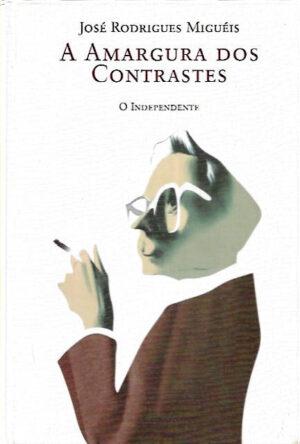 A AMARGURA DOS CONTRASTES - JOSÉ RODRIGUES MIGUÉIS - O INDEPENDENTE