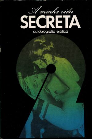A MINHA VIDA SECRETA - AUTOBIOGRAFIA ERÓTICA - VOLUME 2