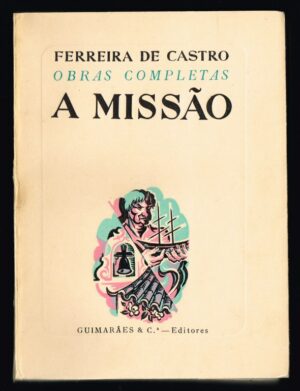A MISSÃO OBRAS COMPLETAS FERREIRA DE CASTRO