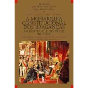A MAÇONARIA CONSTITUCIONAL DOS BRAGANÇAS - EM PORTUGAL E NO BRASIL ( 1822-1910 ) - UMA HISTÓRIA PARALELA DE PORTUGAL E DO BRASIL DEPOIS DA INDEPENDÊNCIA BRASILEIRA - RUI RAMOS - JOSÉ MURILO CARVALHO - ISABEL CORRÊA DA SILVA - D. QUIXOTE