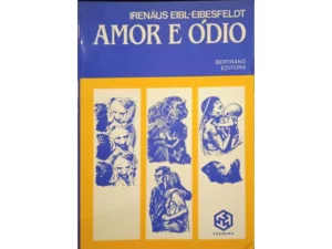 AMOR E ÓDIO - IRENAUS E3IBL-EIBESFELDT - BERTRAND EDITORA