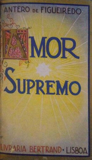 AMOR SUPREMO - ANTERO DE FIGUEIREDO - 3ª EDIÇÃO - LIVRARIA BERTRAND - LISBOA