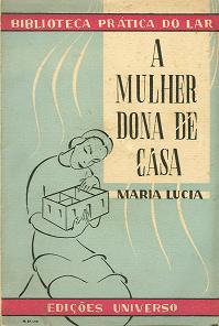A MULHER DONA DE CASA - MARIA LUCIA - BIBLIOTECA PRÁTICA DO LAR - ERDIÇÕES UNIVERSO