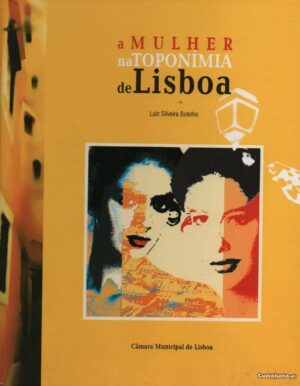 A MULHER NA TOPONIMIA DE LISBOA - LUIS SILVEIRA BOTELHO