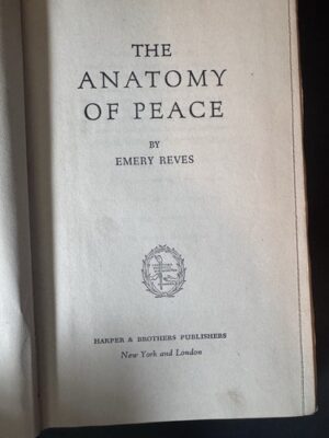 THE ANATOMY OF PEACE - - EMERY REVES - HARPER AND BROTHERS PUBLISHERS  NEW YORK