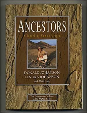 ANCESTORS - IN SEARCH OF HUMAN ORIGINS - DONALD JOHANSON, LENORA JOHANSON AND BLAKE EDGAR