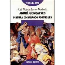 ANDRÉ GONÇALVES - PINTURA DO BARROCO PORTUGUÊS - JOSÉ ALBERTO GOMES MACHADO