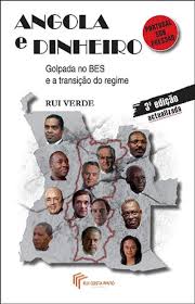 ANGOLA E DINHEIRO - GOLPADA NO BES E A TRANSIÇÃO DO REGIME - RUI VERDE - 3ª EDIÇÃO ACTUALIZADA - RUI COSTA PINTO EDITOR
