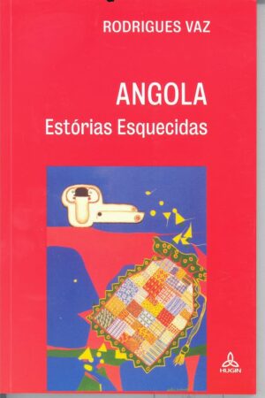 ANGOLA - ESTÓRIAS ESQUECIDAS - RODRIGUES VAZ - HUGIN